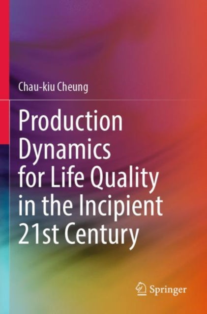 Book cover of: Production Dynamics for Life Quality in the Incipient 21st Century. By: Chau-kiu Cheung