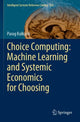 Book cover of: Choice Computing: Machine Learning and Systemic Economics for Choosing. By: Parag Kulkarni