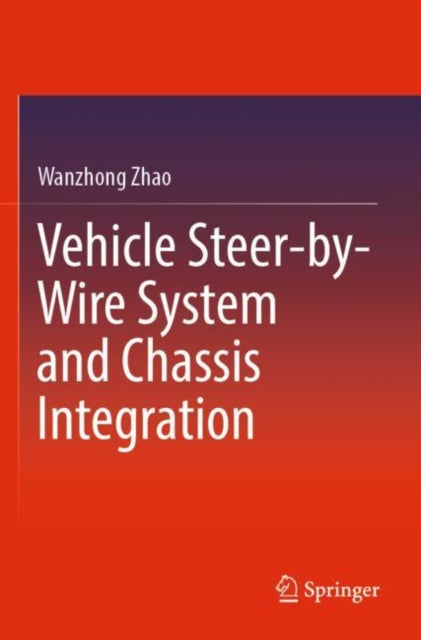 Book cover of: Vehicle Steer-by-Wire System and Chassis Integration. By: Wanzhong Zhao