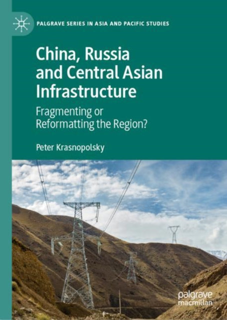Book cover of: China, Russia and Central Asian Infrastructure. By: Peter Krasnopolsky