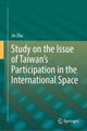 Book cover of: Study on the Issue of Taiwan’s Participation in the International Space. By: Jie Zhu