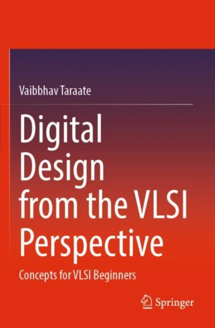 Book cover of: Digital Design from the VLSI Perspective. By: Vaibbhav Taraate
