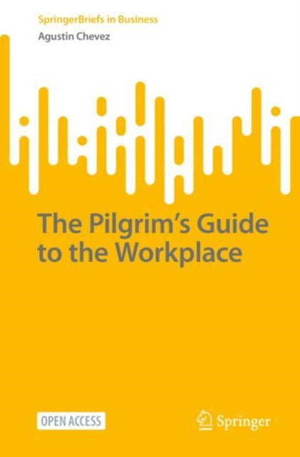 Book cover of: Pilgrim’s Guide to the Workplace. By: Agustin Chevez