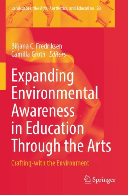 Book cover of: Expanding Environmental Awareness in Education Through the Arts. By: Biljana C. Fredriksen