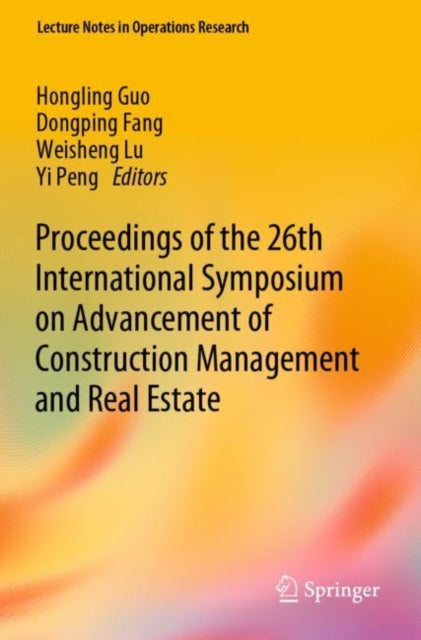 Book cover of: Proceedings of the 26th International Symposium on Advancement of Construction Management and Real Estate. By: Hongling Guo