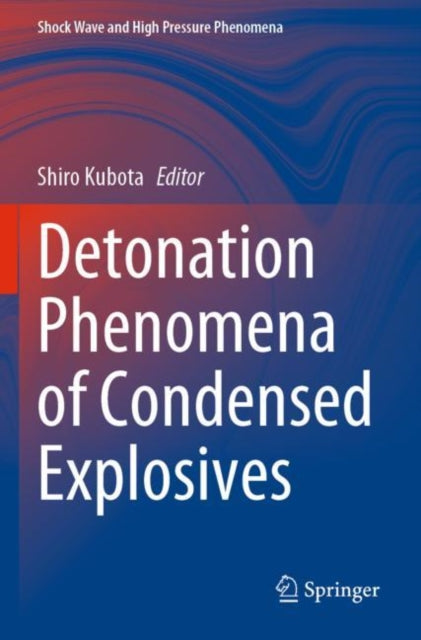 Book cover of: Detonation Phenomena of Condensed Explosives. By: Shiro Kubota