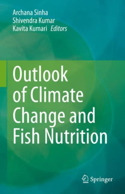 Book cover of: Outlook of Climate Change and Fish Nutrition. By: Archana Sinha