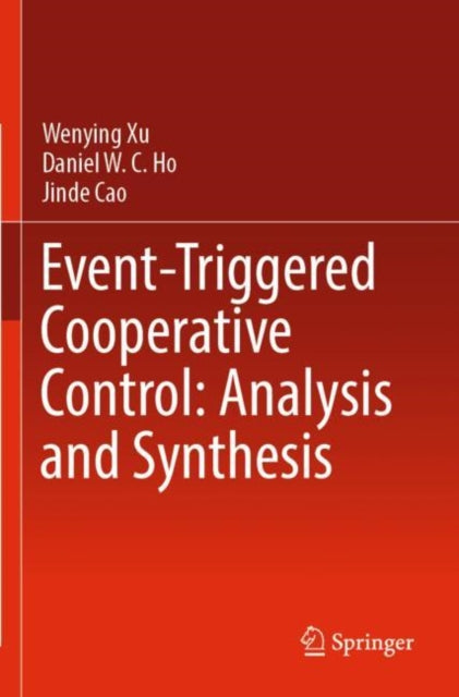 Book cover of: Event-Triggered Cooperative Control: Analysis and Synthesis. By: Wenying Xu