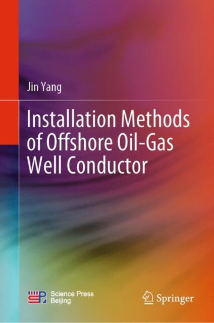 Book cover of: Installation Methods of Offshore Oil-Gas Well Conductor. By: Jin Yang