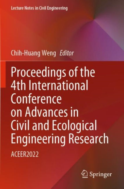 Book cover of: Proceedings of the 4th International Conference on Advances in Civil and Ecological Engineering Research. By: Chih-Huang Weng