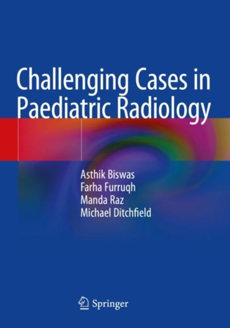 Book cover of: Challenging Cases in Paediatric Radiology. By: Asthik Biswas