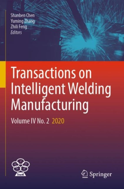 Book cover of: Transactions on Intelligent Welding Manufacturing. By: Shanben Chen