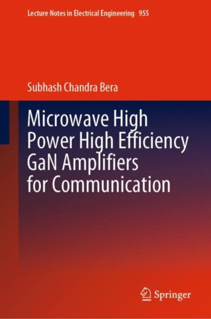 Book cover of: Microwave High Power High Efficiency GaN Amplifiers for Communication. By: Subhash Chandra Bera