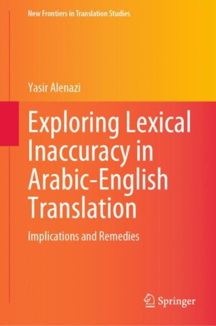 Book cover of: Exploring Lexical Inaccuracy in Arabic-English Translation. By: Yasir Alenazi