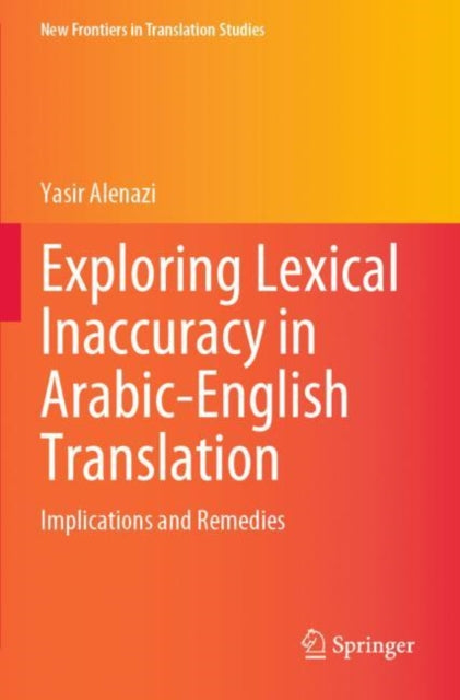Book cover of: Exploring Lexical Inaccuracy in Arabic-English Translation. By: Yasir Alenazi