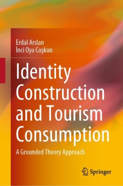 Book cover of: Identity Construction and Tourism Consumption. By: Erdal Arslan