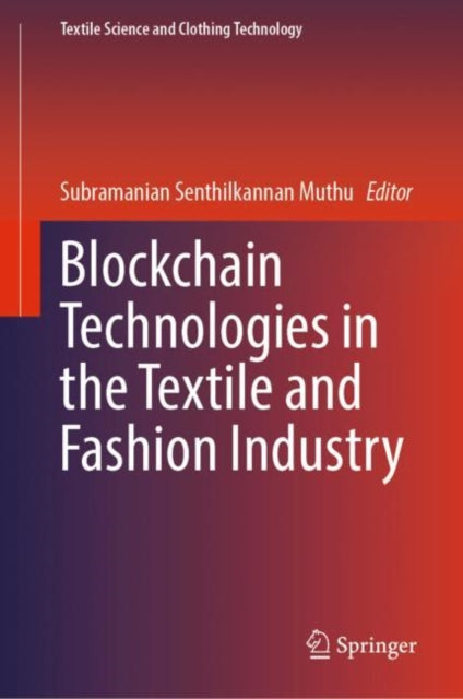 Book cover of: Blockchain Technologies in the Textile and Fashion Industry. By: Subramanian Senthilkannan Muthu