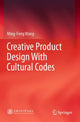 Book cover of: Creative Product Design With Cultural Codes. By: Ming-Feng Wang