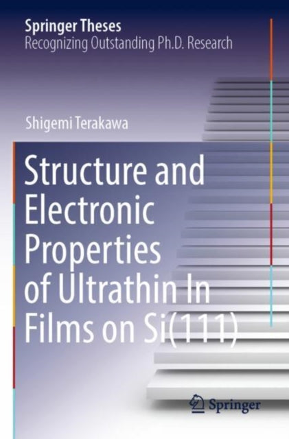 Book cover of: Structure and Electronic Properties of Ultrathin In Films on Si(111). By: Shigemi Terakawa