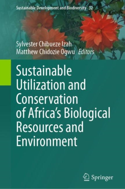 Book cover of: Sustainable Utilization and Conservation of Africa’s Biological Resources and Environment. By: Sylvester Chibueze Izah