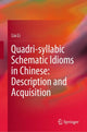 Book cover of: Quadri-syllabic Schematic Idioms in Chinese: Description and Acquisition. By: Liu Li