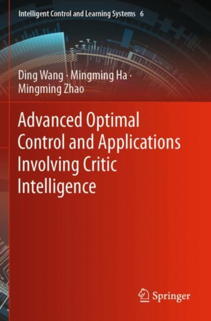 Book cover of: Advanced Optimal Control and Applications Involving Critic Intelligence. By: Ding Wang
