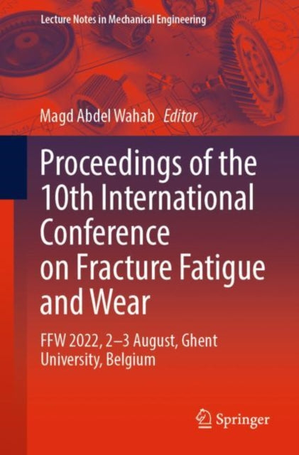 Book cover of: Proceedings of the 10th International Conference on Fracture Fatigue and Wear. By: Magd Abdel Wahab