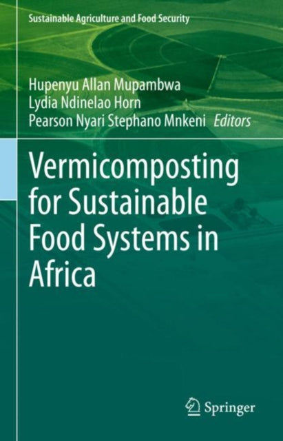 Book cover of: Vermicomposting for Sustainable Food Systems in Africa. By: Hupenyu Allan Mupambwa
