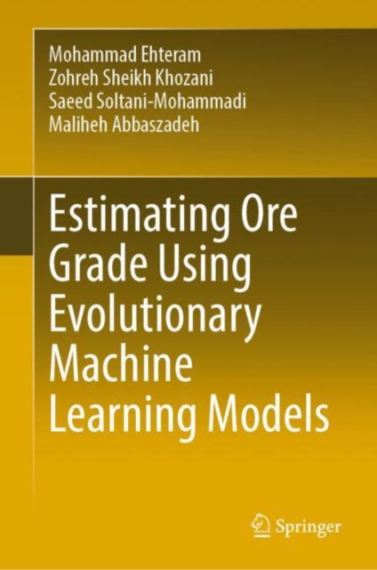 Book cover of: Estimating Ore Grade Using Evolutionary Machine Learning Models. By: Mohammad Ehteram