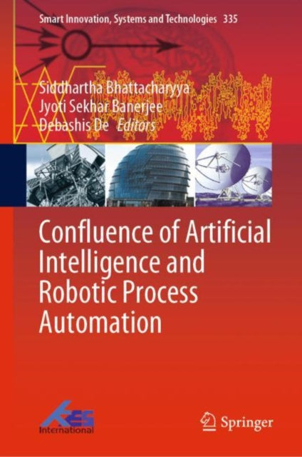Book cover of: Confluence of Artificial Intelligence and Robotic Process Automation. By: Siddhartha Bhattacharyya