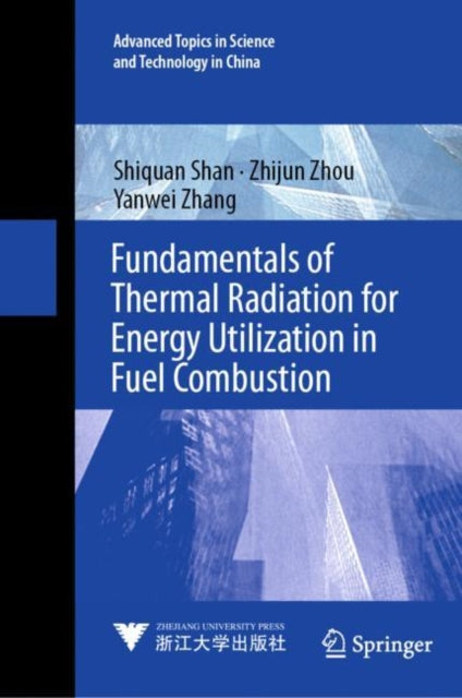 Book cover of: Fundamentals of Thermal Radiation for Energy Utilization in Fuel Combustion. By: Shiquan Shan
