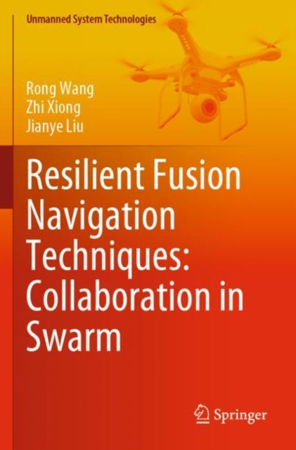 Book cover of: Resilient Fusion Navigation Techniques: Collaboration in Swarm. By: Rong Wang