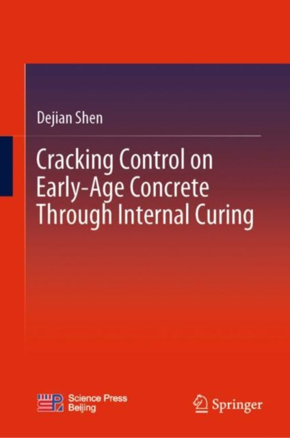 Book cover of: Cracking Control on Early-Age Concrete Through Internal Curing. By: Dejian Shen