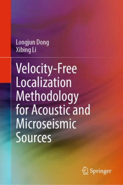 Book cover of: Velocity-Free Localization Methodology for Acoustic and Microseismic Sources. By: Longjun Dong