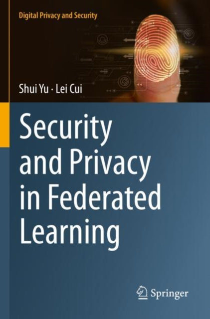 Book cover of: Security and Privacy in Federated Learning. By: Shui Yu