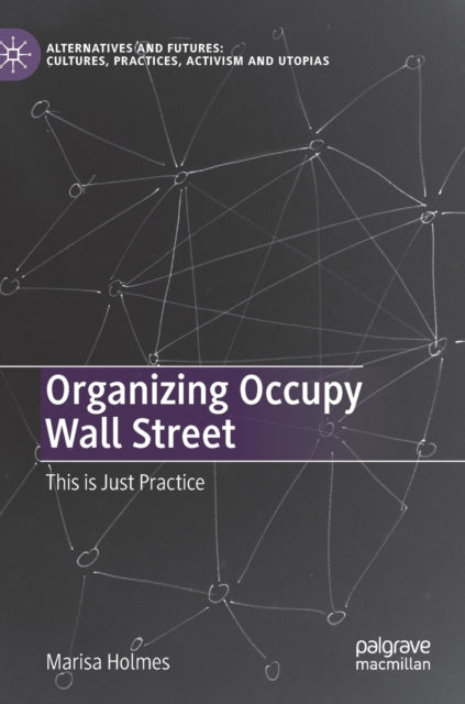 Book cover of: Organizing Occupy Wall Street. By: Marisa Holmes
