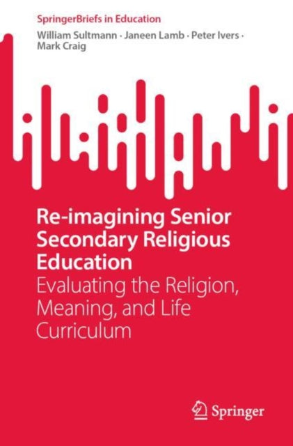 Book cover of: Re-imagining Senior Secondary Religious Education. By: William Sultmann