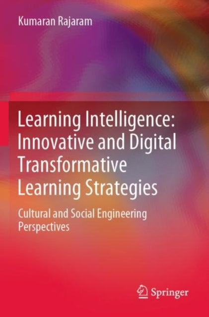 Book cover of: Learning Intelligence: Innovative and Digital Transformative Learning Strategies. By: Kumaran Rajaram