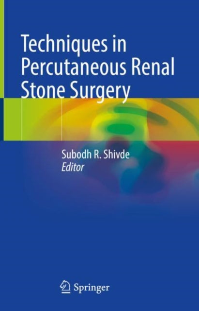 Book cover of: Techniques in Percutaneous Renal Stone Surgery. By: Subodh R. Shivde
