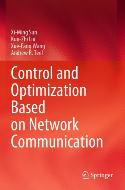 Book cover of: Control and Optimization Based on Network Communication. By: Xi-Ming Sun