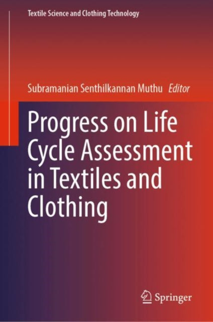 Book cover of: Progress on Life Cycle Assessment in Textiles and Clothing. By: Subramanian Senthilkannan Muthu