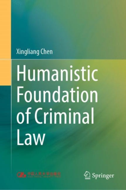 Book cover of: Humanistic Foundation of Criminal Law. By: Xingliang Chen