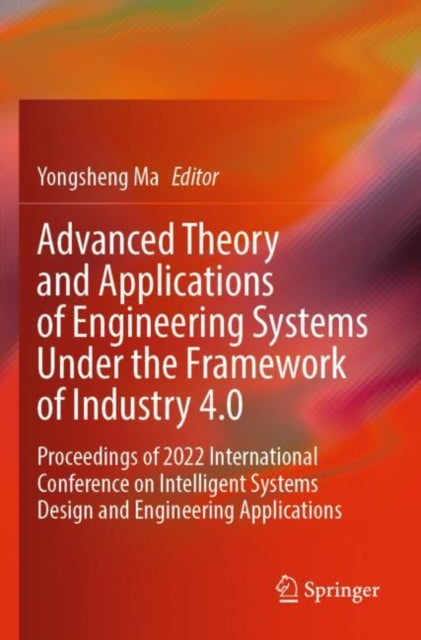Book cover of: Advanced Theory and Applications of Engineering Systems Under the Framework of Industry 4.0. By: Yongsheng Ma