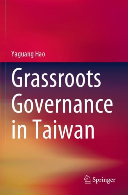 Book cover of: Grassroots Governance in Taiwan. By: Yaguang Hao