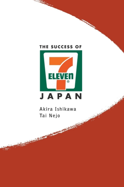 Book cover of: Success Of 7-eleven Japan, The: Discovering The Secrets Of The World's Best-run Convenience Chain Stores. By: Akira Ishikawa