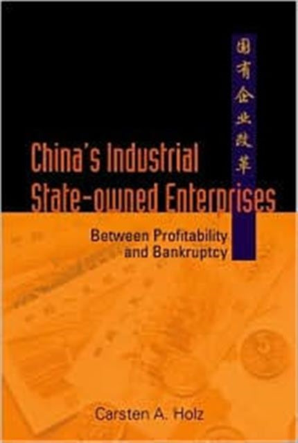 Book cover of: China's Industrial State-owned Enterprises: Between Profitability And Bankruptcy