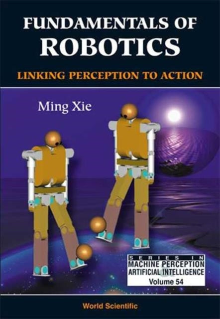 Book cover of: Fundamentals Of Robotics: Linking Perception To Action. By: Xie, Ming