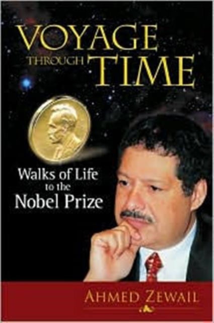 Book cover of: Voyage Through Time: Walks Of Life To The Nobel Prize. By: Ahmed H. Zewail