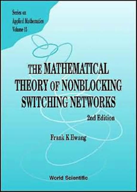 Book cover of: Mathematical Theory Of Nonblocking Switching Networks, The (2nd Edition). By: Frank K. Hawang