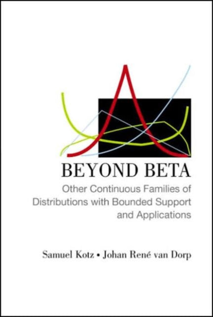 Book cover of: Beyond Beta: Other Continuous Families Of Distributions With Bounded Support And Applications. By: Samuel Kotz